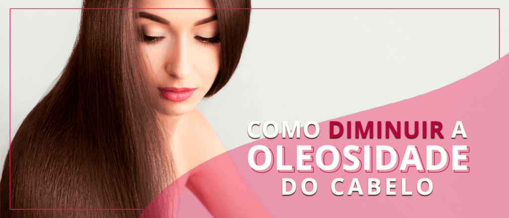 Como diminuir a oleosidade do cabelo? - Centro de Dermatologia